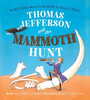 Thomas Jefferson and the Mammoth Hunt de Carrie Clickard