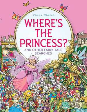 Where's the Princess?: And Other Fairy Tale Searches de Chuck Whelon