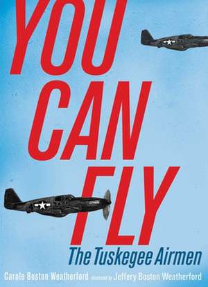 You Can Fly: The Tuskegee Airmen de Carole Boston Weatherford