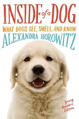 Inside of a Dog: What Dogs See, Smell, and Know de Alexandra Horowitz