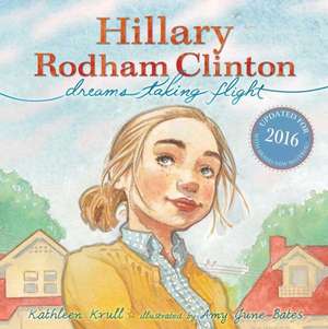 Hillary Rodham Clinton: Dreams Taking Flight de Kathleen Krull