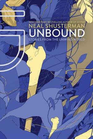 Unbound: Stories from the Unwind World de Neal Shusterman