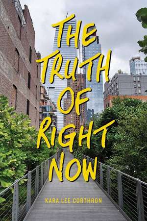 The Truth of Right Now de Kara Lee Corthron