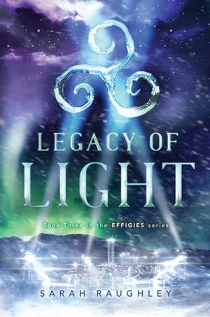 Legacy of Light de Sarah Raughley