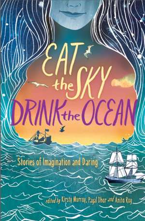 Eat the Sky, Drink the Ocean de Kirsty Murray