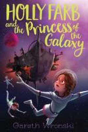 Holly Farb and the Princess of the Galaxy de Gareth Wronski