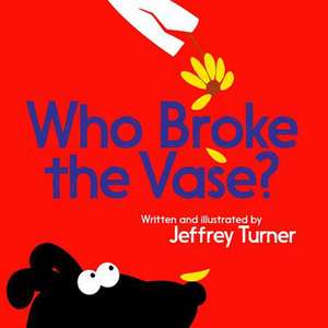 Who Broke the Vase? de Jeffrey Turner