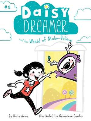 Daisy Dreamer and the World of Make-Believe de Holly Anna