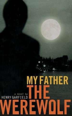 My Father the Werewolf de Henry Garfield