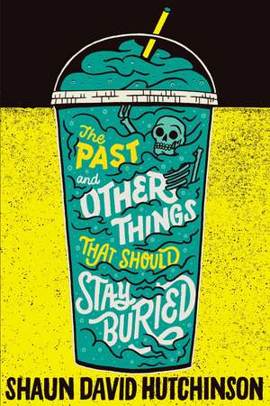 The Past and Other Things That Should Stay Buried de Shaun David Hutchinson