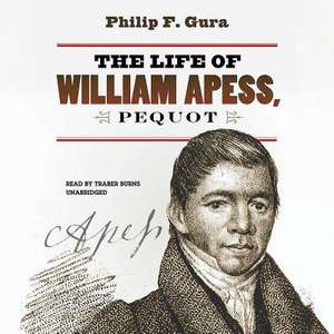 The Life of William Apess, Pequot de Philip F. Gura