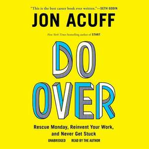 Do Over: Rescue Monday, Reinvent Your Work, and Never Get Stuck de Jonathan Acuff