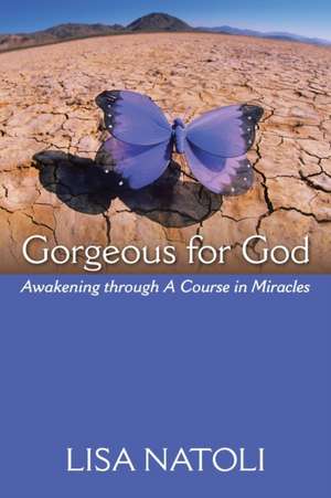 Gorgeous for God: Awakening Through a Course in Miracles de Lisa Natoli