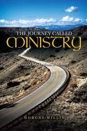 The Journey Called Ministry: Practical Help for Those in Ministry de Dorcas Willis