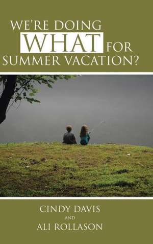 We're Doing What for Summer Vacation? de Cindy Davis