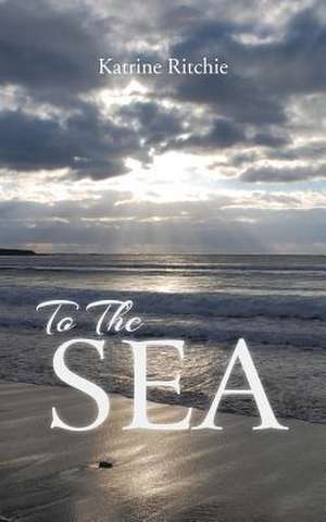 To the Sea de Katrine Ritchie