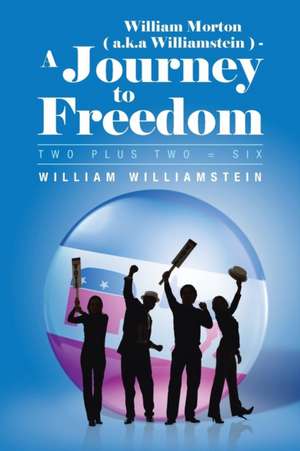 William Morton ( A.K.a Williamstein ) - A Journey to Freedom de William Williamstein