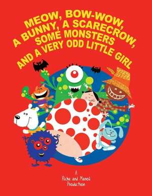 Meow, Bow-Wow, a Bunny, a Scarecrow, Some Monsters and a Very Odd Little Girl de Richa Saran