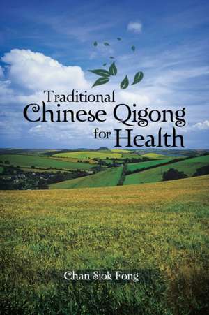 Traditional Chinese Qigong for Health de Chan Siok Fong