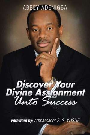 Discovering Your Divine Assignment Unto Success de Abbey Adenigba