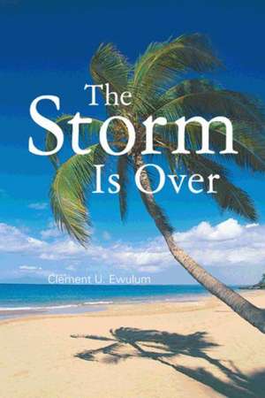 The Storm Is Over de Clement U. Ewulum