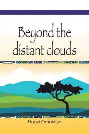 Beyond the Distant Clouds de Ngozi Omolaiye