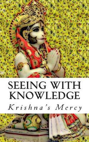 Seeing with Knowledge de Krishna's Mercy