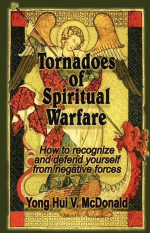 Tornadoes of Spiritual Warfare de Yong Hui V. McDonald