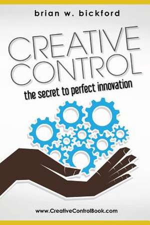 Creative Control de Brian W. Bickford