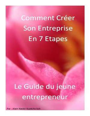 Comment Creer Son Entreprise En 7 Etapes?le Guide de Alain Xavier Kuetche Soh Ksax