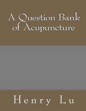 A Question Bank of Acupuncture de Henry C. Lu