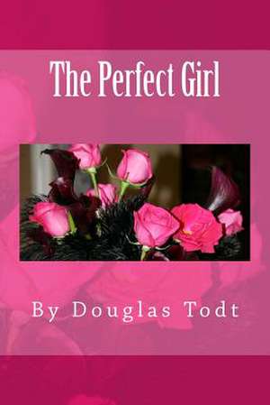 The Perfect Girl de Douglas Todt