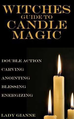 Witches Guide to Candle Magic de Lady Gianne