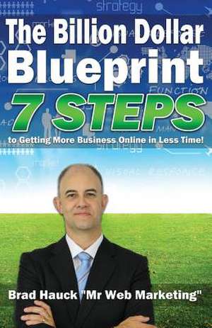 The Billion Dollar Blueprint de Brad Hauck M. Ed