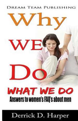 Why We Do What We Do de Derrick D. Harper