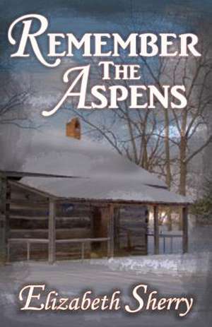 Remember the Aspens de Elizabeth Sherry