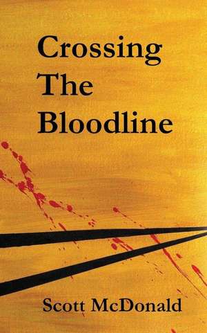 Crossing the Bloodline de Scott McDonald