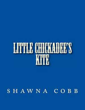 Little Chickadee's Kite de Shawna Cobb