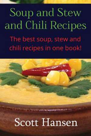 Soup and Stew and Chili Recipes de Scott Hansen