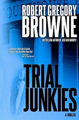 Trial Junkies de Robert Gregory Browne