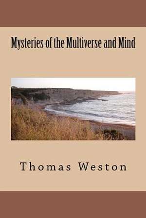 Mysteries of the Multiverse and Mind de Thomas Weston