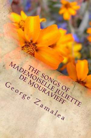 The Songs of Mademoiselle Juliette de Mouravieff de George Zamalea