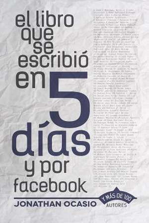 El Libro Que Se Escribio En 5 Dias y Por Facebook de Jonathan Ocasio