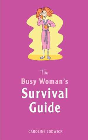 The Busy Woman's Survival Guide de Caroline Lodwick