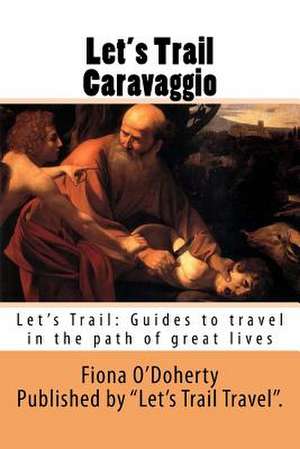 Let's Trail Caravaggio de Fiona O'Doherty