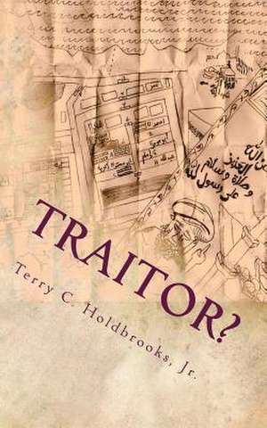 Traitor? de Terry C. Holdbrooks Jr