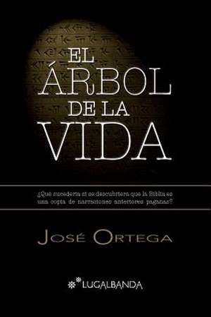 El Arbol de La Vida de Jose Ortega Ortega