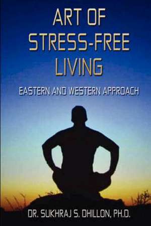 Art of Stress-Free Living de Sukhraj S. Dhillon