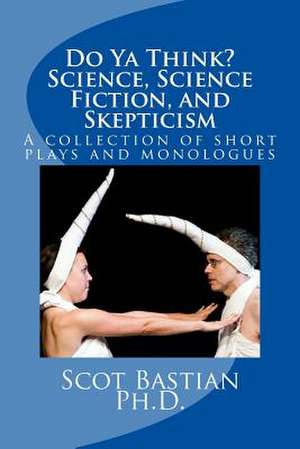 Do YA Think? Science, Science Fiction, and Skepticism de Scot Bastian Ph. D.