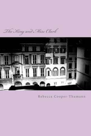 The King and Miss Clark de Rebecca Cooper-Thumann